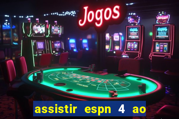 assistir espn 4 ao vivo grátis